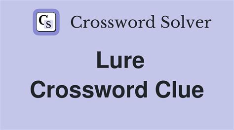 LURE crossword clue .
